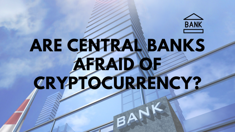 Are Central Banks Afraid of Cryptocurrency?