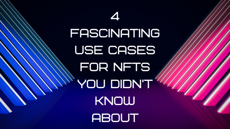 4 Fascinating Use Cases for NFTs You Didn’t Know About