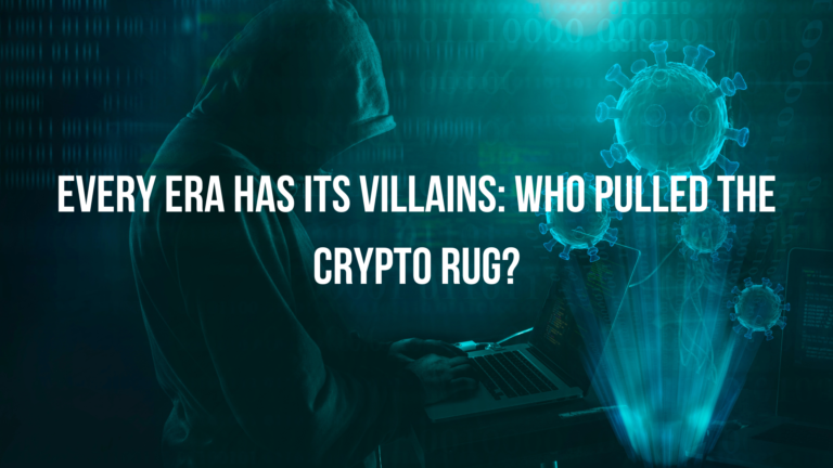 Every Era Has Its Villains: Who Pulled The Crypto Rug?